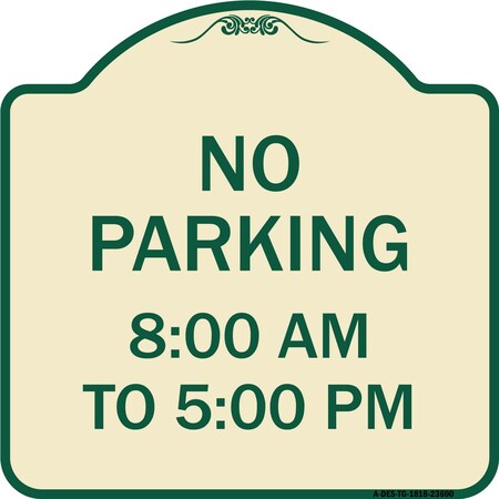 Signmission No Parking 8-00 Am to 5-00 Pm Heavy-Gauge Aluminum Architectural Sign, 18" x 18", TG-1818-23600 A-DES-TG-1818-23600